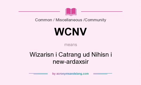 What does WCNV mean? It stands for Wizarisn i Catrang ud Nihisn i new-ardaxsir