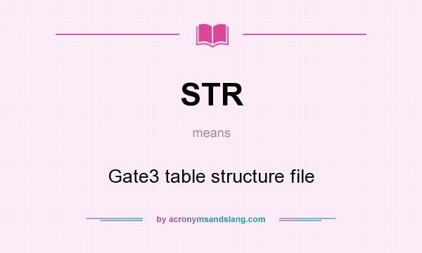 What does STR mean? It stands for Gate3 table structure file