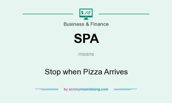 What does SPA mean? It stands for Stop when Pizza Arrives