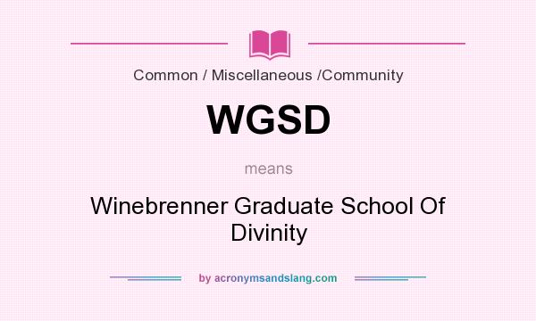 What does WGSD mean? It stands for Winebrenner Graduate School Of Divinity