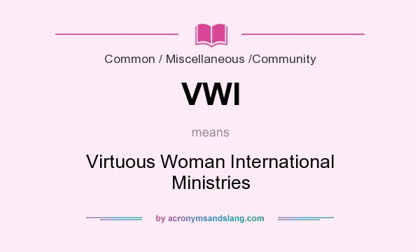 What does VWI mean? It stands for Virtuous Woman International Ministries