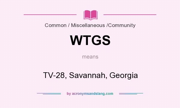 What does WTGS mean? It stands for TV-28, Savannah, Georgia