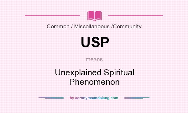 What does USP mean? It stands for Unexplained Spiritual Phenomenon