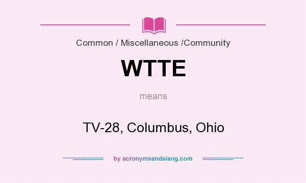 What does WTTE mean? It stands for TV-28, Columbus, Ohio
