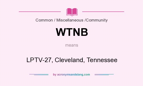 What does WTNB mean? It stands for LPTV-27, Cleveland, Tennessee