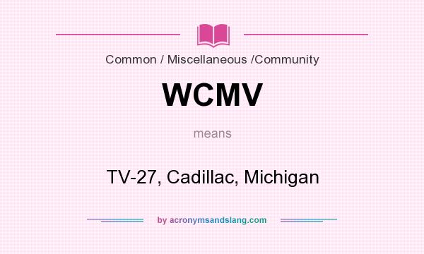 What does WCMV mean? It stands for TV-27, Cadillac, Michigan