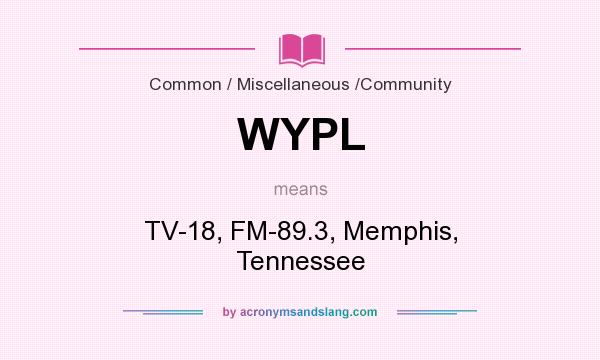 What does WYPL mean? It stands for TV-18, FM-89.3, Memphis, Tennessee