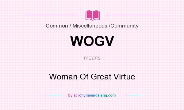 What does WOGV mean? It stands for Woman Of Great Virtue