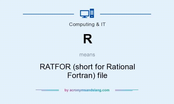 What does R mean? It stands for RATFOR (short for Rational Fortran) file