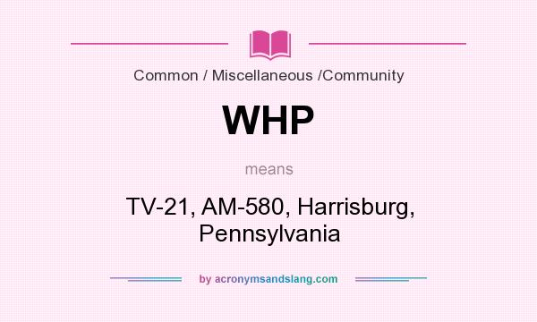What does WHP mean? It stands for TV-21, AM-580, Harrisburg, Pennsylvania