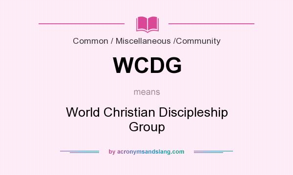 What does WCDG mean? It stands for World Christian Discipleship Group
