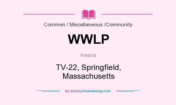 What does WWLP mean? It stands for TV-22, Springfield, Massachusetts