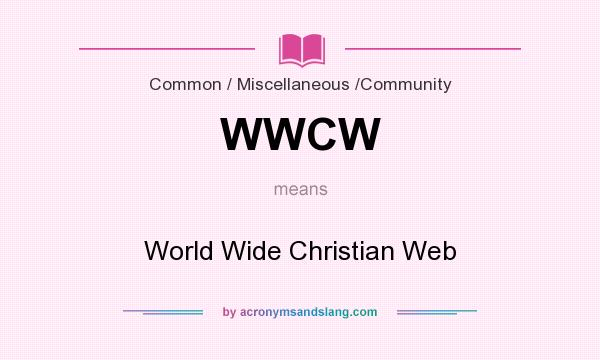 What does WWCW mean? It stands for World Wide Christian Web