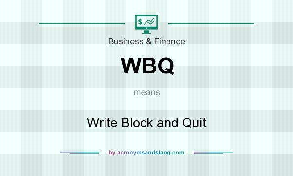 What does WBQ mean? It stands for Write Block and Quit