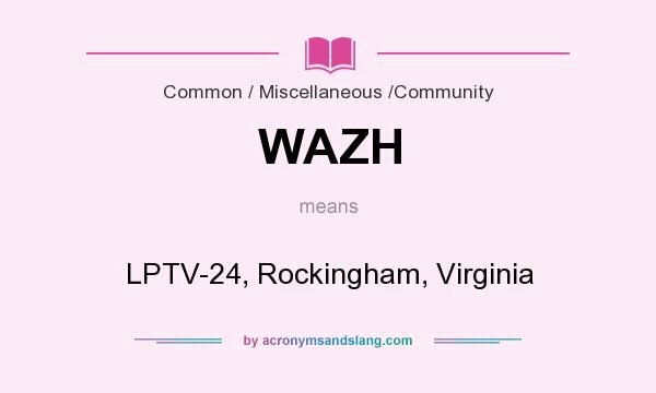 What does WAZH mean? It stands for LPTV-24, Rockingham, Virginia