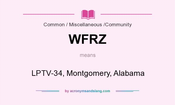 What does WFRZ mean? It stands for LPTV-34, Montgomery, Alabama