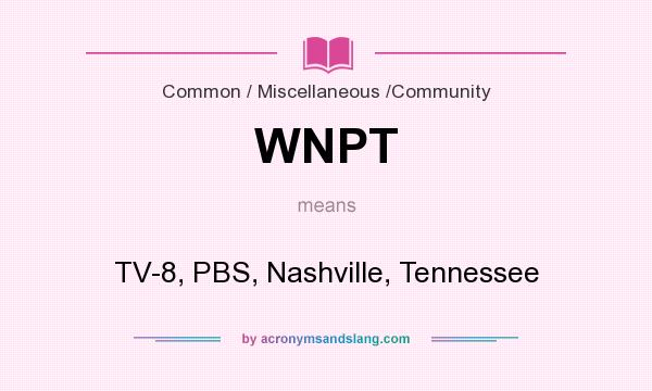 What does WNPT mean? It stands for TV-8, PBS, Nashville, Tennessee