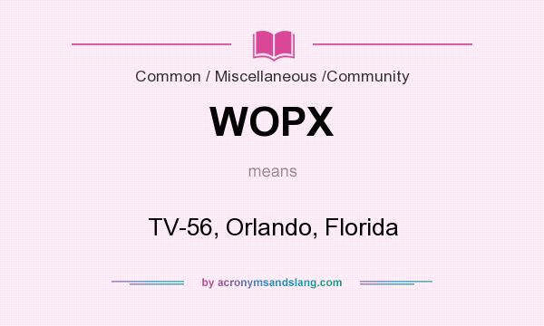 What does WOPX mean? It stands for TV-56, Orlando, Florida
