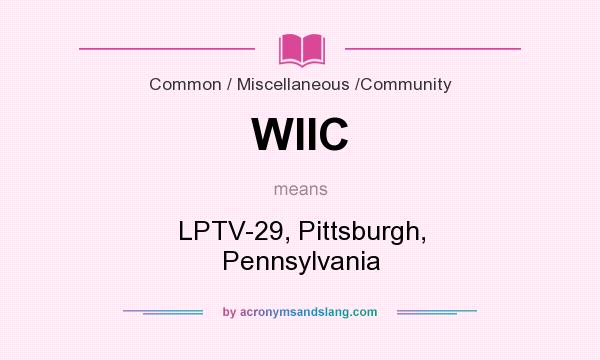 What does WIIC mean? It stands for LPTV-29, Pittsburgh, Pennsylvania