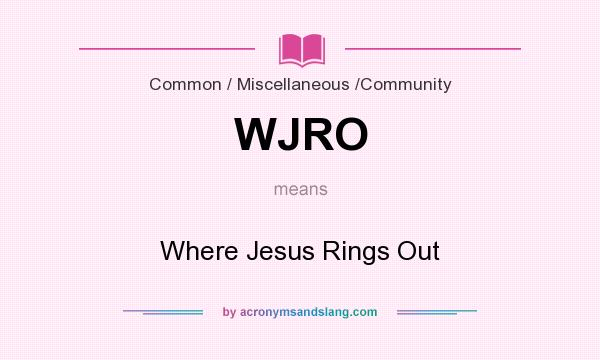 What does WJRO mean? It stands for Where Jesus Rings Out