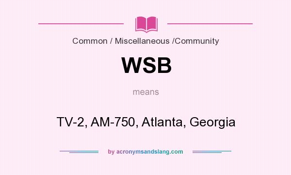 What does WSB mean? It stands for TV-2, AM-750, Atlanta, Georgia