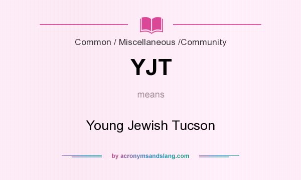 What does YJT mean? It stands for Young Jewish Tucson