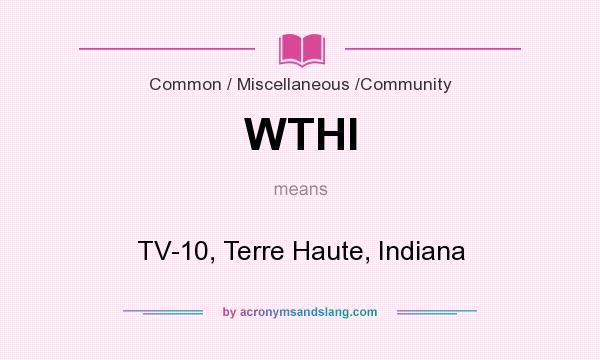 What does WTHI mean? It stands for TV-10, Terre Haute, Indiana