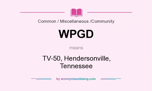 What does WPGD mean? It stands for TV-50, Hendersonville, Tennessee