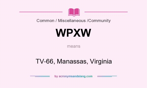 What does WPXW mean? It stands for TV-66, Manassas, Virginia