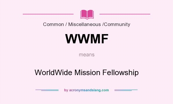 What does WWMF mean? It stands for WorldWide Mission Fellowship