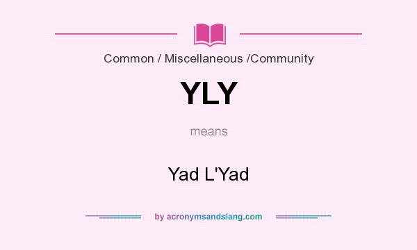 What does YLY mean? It stands for Yad L`Yad