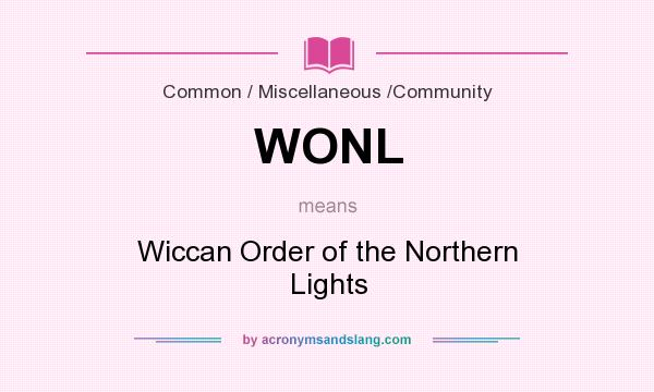 What does WONL mean? It stands for Wiccan Order of the Northern Lights