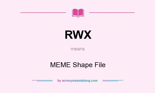 What does RWX mean? It stands for MEME Shape File
