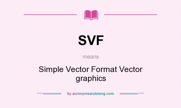 What does SVF mean? It stands for Simple Vector Format Vector graphics