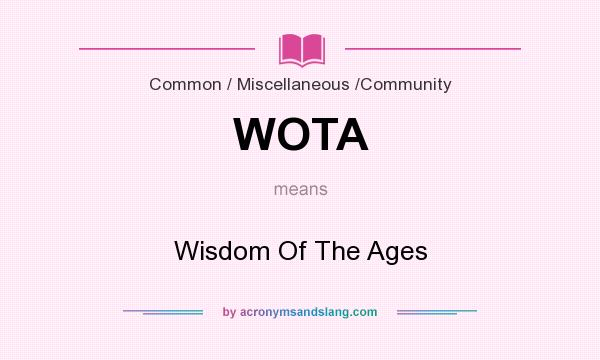 What does WOTA mean? It stands for Wisdom Of The Ages