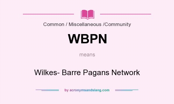 What does WBPN mean? It stands for Wilkes- Barre Pagans Network