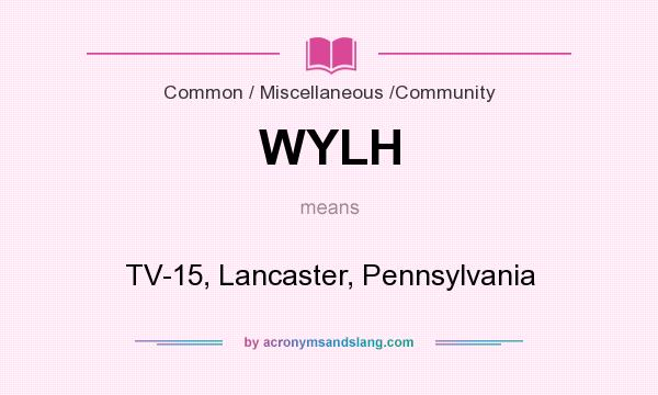 What does WYLH mean? It stands for TV-15, Lancaster, Pennsylvania