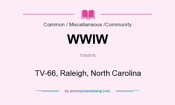 What does WWIW mean? It stands for TV-66, Raleigh, North Carolina