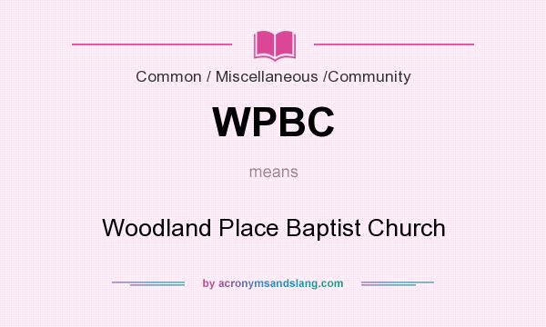 What does WPBC mean? It stands for Woodland Place Baptist Church