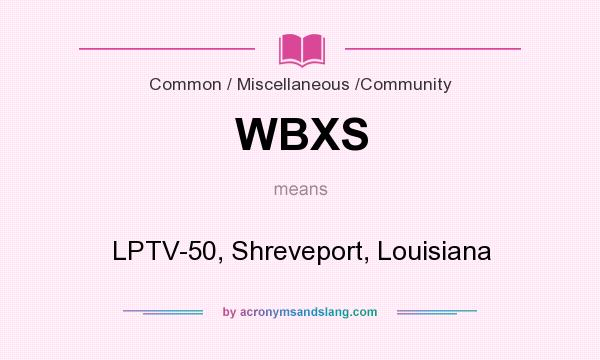 What does WBXS mean? It stands for LPTV-50, Shreveport, Louisiana
