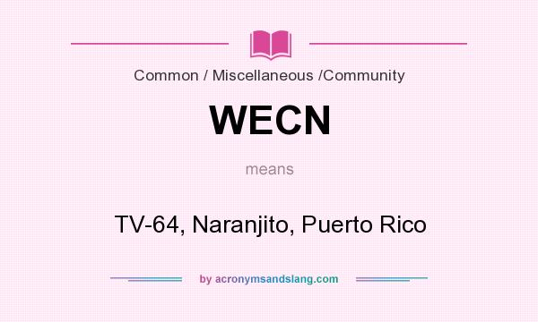 What does WECN mean? It stands for TV-64, Naranjito, Puerto Rico