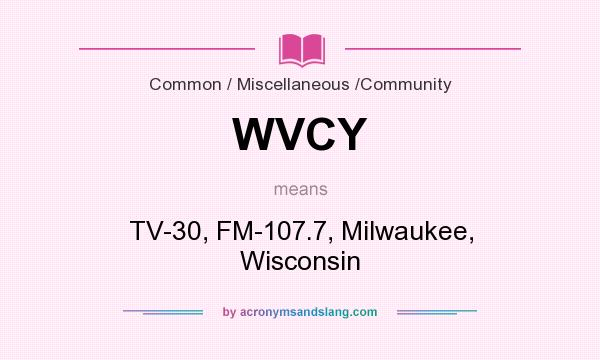 What does WVCY mean? It stands for TV-30, FM-107.7, Milwaukee, Wisconsin