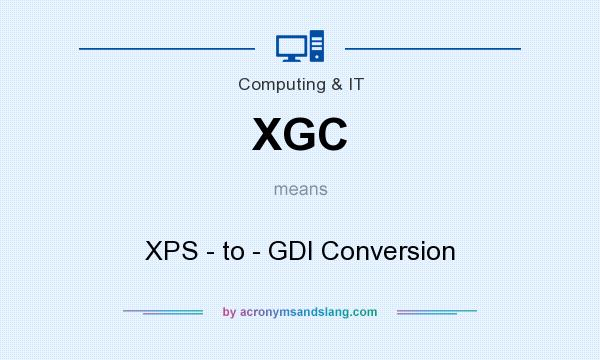 What does XGC mean? It stands for XPS - to - GDI Conversion