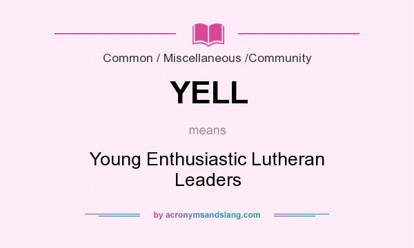 What does YELL mean? It stands for Young Enthusiastic Lutheran Leaders