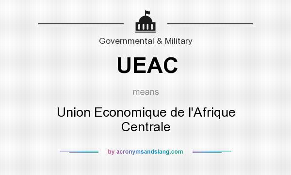 What does UEAC mean? It stands for Union Economique de l`Afrique Centrale