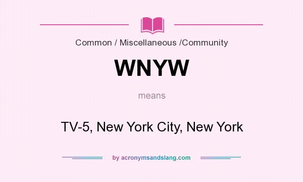 What does WNYW mean? It stands for TV-5, New York City, New York