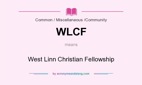 What does WLCF mean? It stands for West Linn Christian Fellowship
