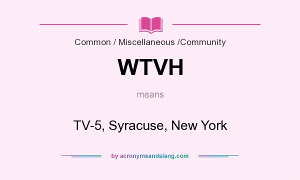 What does WTVH mean? It stands for TV-5, Syracuse, New York