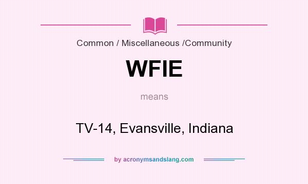 What does WFIE mean? It stands for TV-14, Evansville, Indiana