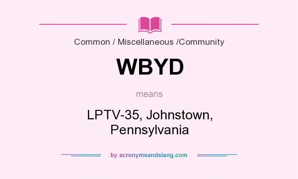 What does WBYD mean? It stands for LPTV-35, Johnstown, Pennsylvania